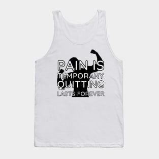 Pain is Temporary Quitting Lasts Forever - Quote #9 Tank Top